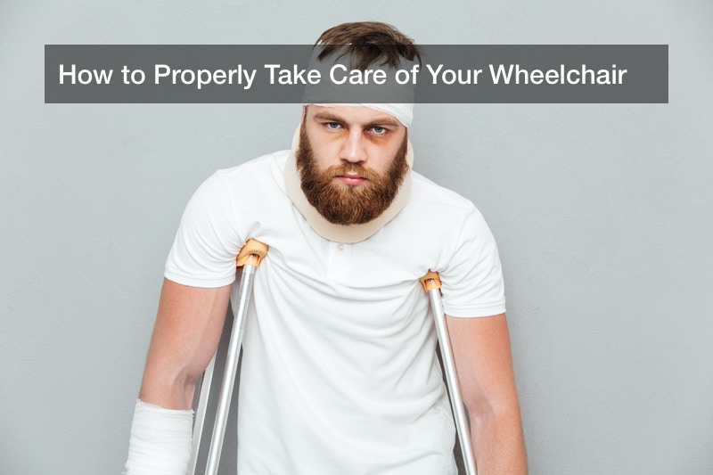How to Properly Take Care of Your Wheelchair