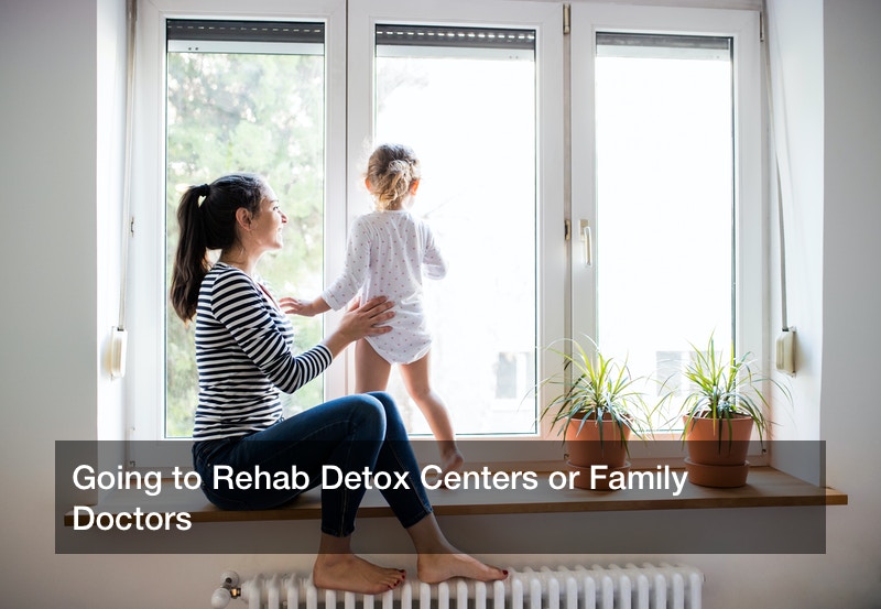 Going to Rehab Detox Centers or Family Doctors
