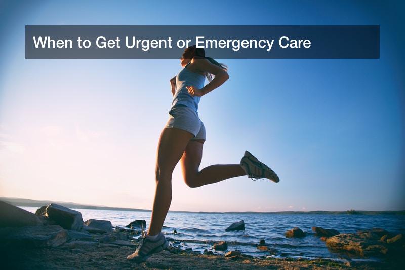 When to Get Urgent or Emergency Care