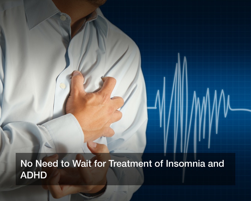 No Need to Wait for Treatment of Insomnia and ADHD