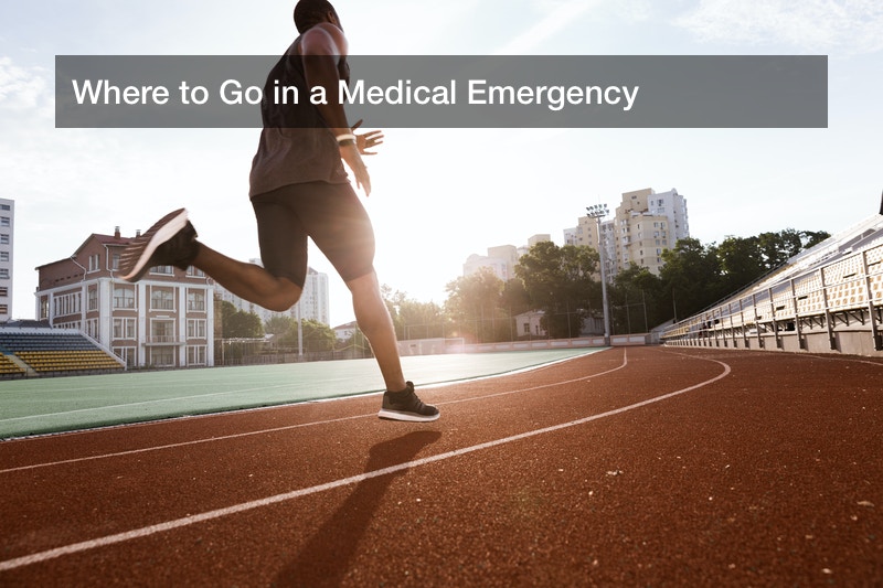 Where to Go in a Medical Emergency