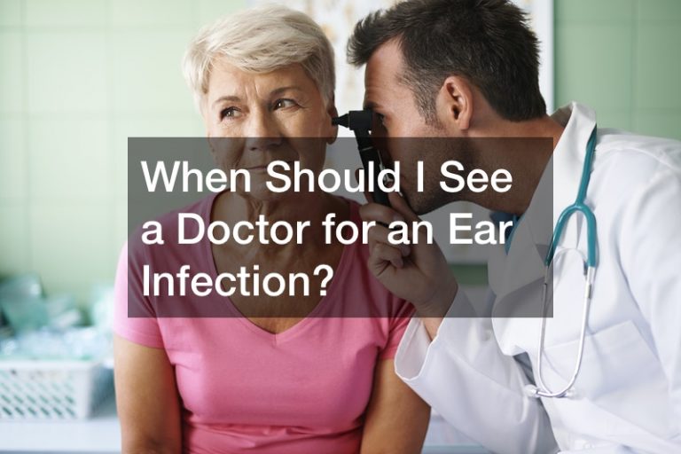 When Should I See a Doctor for an Ear Infection? Health and Fitness