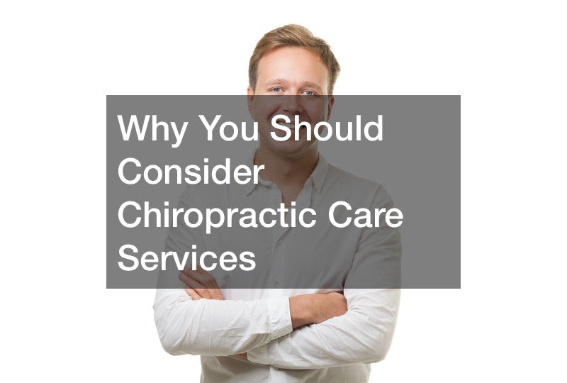 Why You Should Consider Chiropractic Care Services