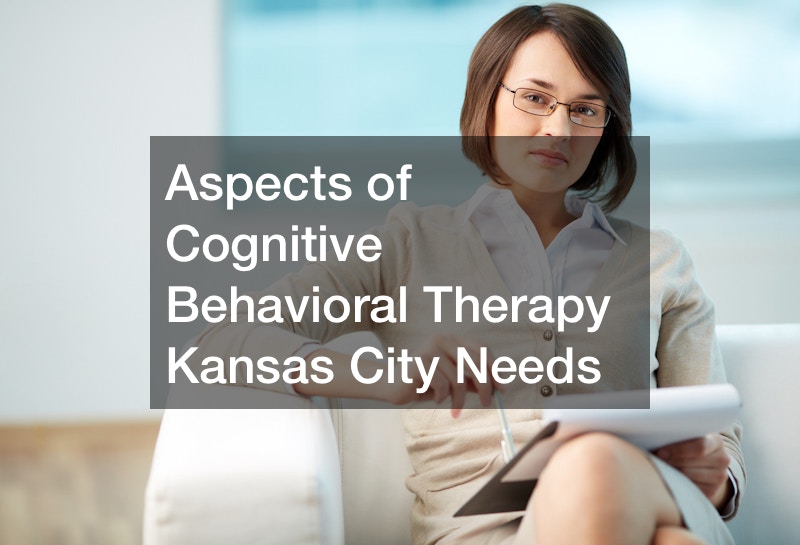 Aspects of Cognitive Behavioral Therapy Kansas City Needs