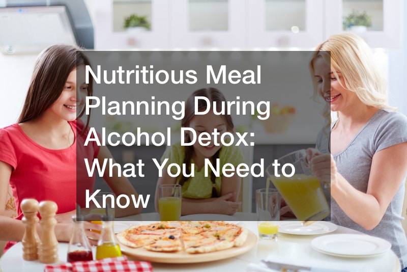 Nutritious Meal Planning During Alcohol Detox  What You Need to Know