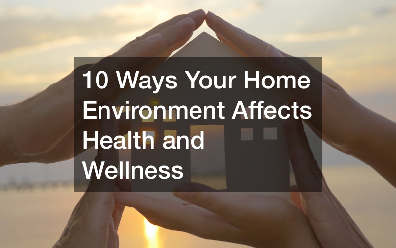 10 Ways Your Home Environment Affects Health and Wellness