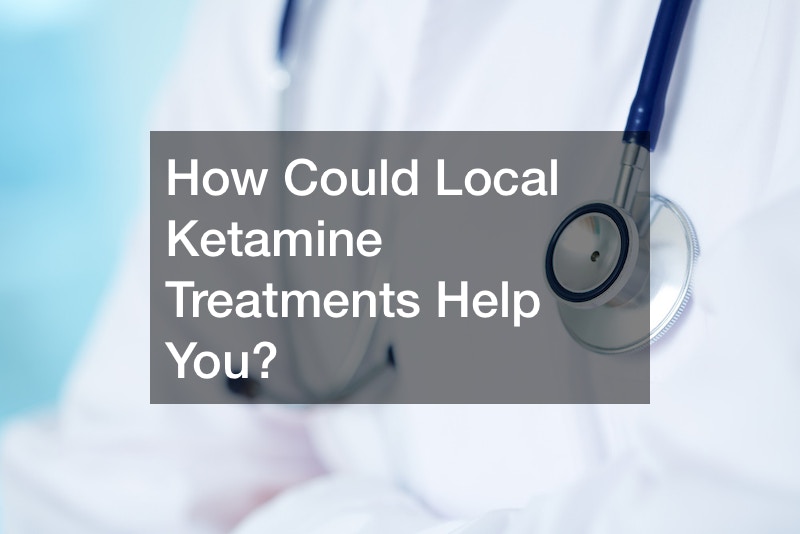 How Could Local Ketamine Treatments Help You?