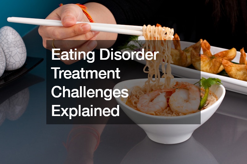 Eating Disorder Treatment Challenges Explained