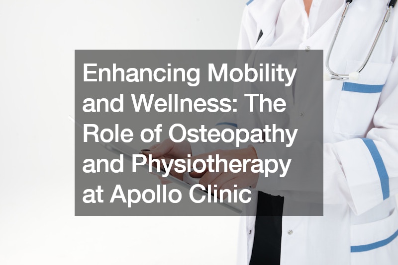 Enhancing Mobility and Wellness  The Role of Osteopathy and Physiotherapy at Apollo Clinic
