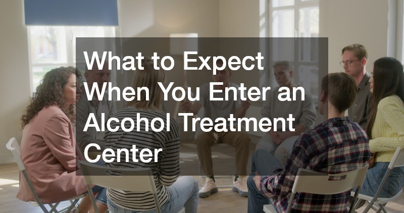 What to Expect When You Enter an Alcohol Treatment Center