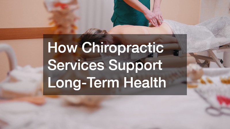 How Chiropractic Services Support Long-Term Health