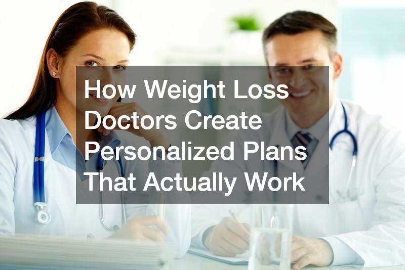 How Weight Loss Doctors Create Personalized Plans That Actually Work