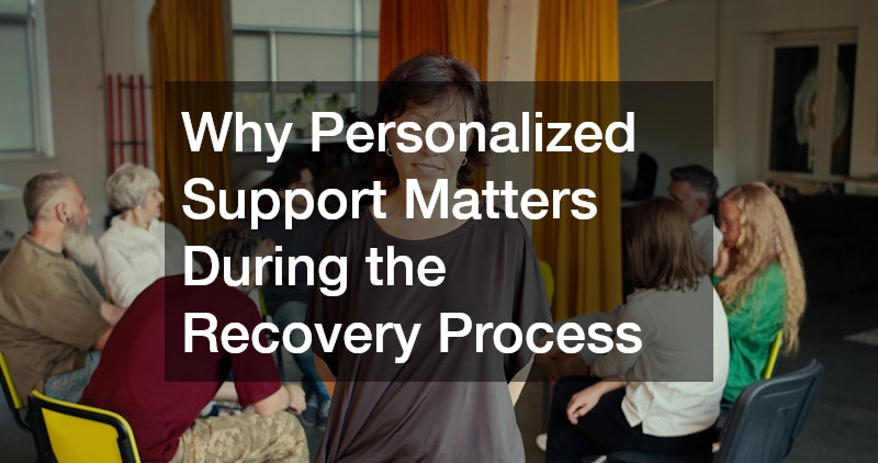 Why Personalized Support Matters During the Recovery Process