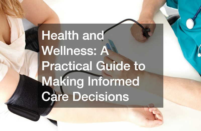 Health and Wellness  A Practical Guide to Making Informed Care Decisions