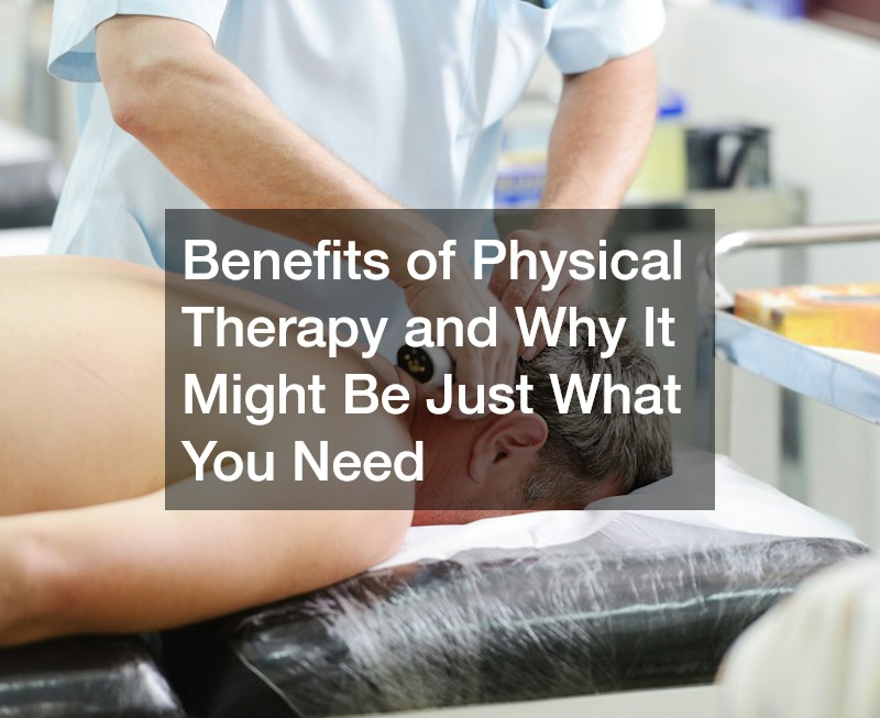 Benefits of Physical Therapy and Why It Might Be Just What You Need